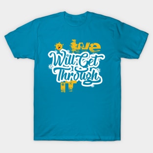 We will get through it T-Shirt